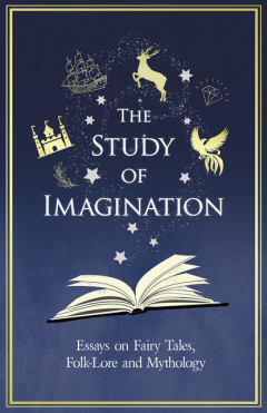 Книга The Study of Imagination - Essays on Fairy Tales, Folk-Lore and Mythology на ReadRate.com книга The Study of Imagination - Essays on Fairy Tales, Folk-Lore and Mythology