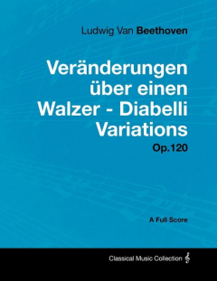 Книга Ludwig Van Beethoven - Ver?nderungen ?ber einen Walzer - Diabelli Variations - Op. 120 - A Full Score на ReadRate.com книга Ludwig Van Beethoven - Ver?nderungen ?ber einen Walzer - Diabelli Variations - Op. 120 - A Full Score