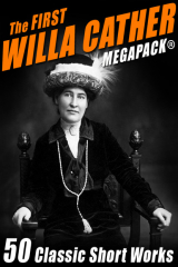 книга The First Willa Cather MEGAPACK®: 50 Classic Short Works