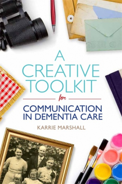 Книга A Creative Toolkit for Communication in Dementia Care на ReadRate.com книга A Creative Toolkit for Communication in Dementia Care