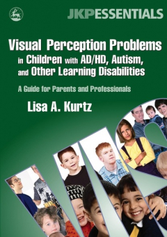 Книга Visual Perception Problems in Children with AD/HD, Autism, and Other Learning Disabilities на ReadRate.com книга Visual Perception Problems in Children with AD/HD, Autism, and Other Learning Disabilities