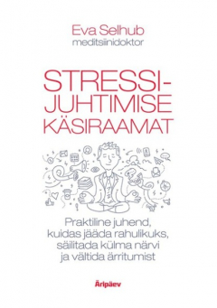 Книга Stressijuhtimise k?siraamat. Praktiline juhend, kuidas olla rahulik, s?ilitada k?lm pea ja v?ltida ?rritumist на ReadRate.com книга Stressijuhtimise k?siraamat. Praktiline juhend, kuidas olla rahulik, s?ilitada k?lm pea ja v?ltida ?rritumist