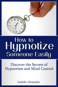 Книга How to Hypnotize Someone Easily: Discover the Secrets of Hypnotism and Mind Control на ReadRate.com книга How to Hypnotize Someone Easily: Discover the Secrets of Hypnotism and Mind Control