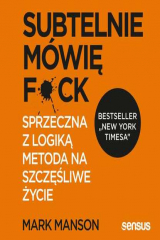 книга Subtelnie m?wię F**k! Sprzeczna z logiką metoda na szczęśliwe życie