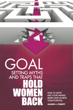 Книга Goal Setting Myths and Traps that Hold Women Back: How to Move Past Your Limiting Beliefs and Achieve Your Potential на ReadRate.com книга Goal Setting Myths and Traps that Hold Women Back: How to Move Past Your Limiting Beliefs and Achieve Your Potential