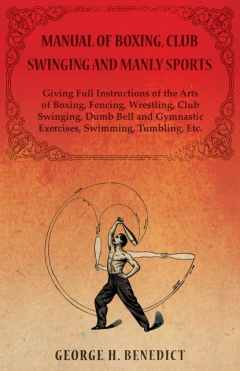 Книга Manual of Boxing, Club Swinging and Manly Sports - Giving Full Instructions of the Arts of Boxing, Fencing, Wrestling, Club Swinging, Dumb Bell and Gymnastic Exercises, Swimming, Tumbling, Etc. на ReadRate.com книга Manual of Boxing, Club Swinging and Manly Sports - Giving Full Instructions of the Arts of Boxing, Fencing, Wrestling, Club Swinging, Dumb Bell and Gymnastic Exercises, Swimming, Tumbling, Etc.