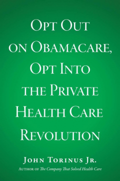 Книга Opt Out on Obamacare, Opt Into the Private Health Care Revolution на ReadRate.com книга Opt Out on Obamacare, Opt Into the Private Health Care Revolution