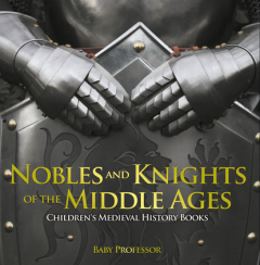 Книга Nobles and Knights of the Middle Ages-Children's Medieval History Books на ReadRate.com книга Nobles and Knights of the Middle Ages-Children's Medieval History Books