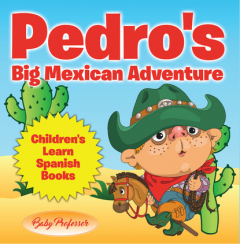 Книга Pedro's Big Mexican Adventure | Children's Learn Spanish Books на ReadRate.com книга Pedro's Big Mexican Adventure | Children's Learn Spanish Books