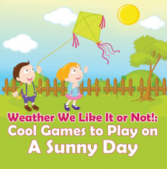 Книга Weather We Like It or Not!: Cool Games to Play on A Sunny Day на ReadRate.com книга Weather We Like It or Not!: Cool Games to Play on A Sunny Day