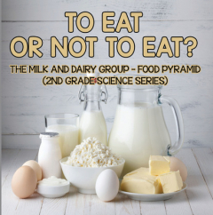 Книга To Eat Or Not To Eat? The Milk And Dairy Group - Food Pyramid на ReadRate.com книга To Eat Or Not To Eat? The Milk And Dairy Group - Food Pyramid