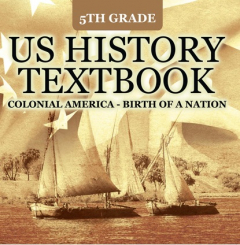 Книга 5th Grade US History Textbook: Colonial America - Birth of A Nation на ReadRate.com книга 5th Grade US History Textbook: Colonial America - Birth of A Nation