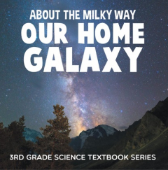 Книга About the Milky Way (Our Home Galaxy) : 3rd Grade Science Textbook Series на ReadRate.com книга About the Milky Way (Our Home Galaxy) : 3rd Grade Science Textbook Series