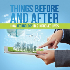 Книга Things Before and After: How Technology has Improved Lives на ReadRate.com книга Things Before and After: How Technology has Improved Lives