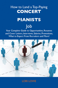 Книга How to Land a Top-Paying Concert pianists Job: Your Complete Guide to Opportunities, Resumes and Cover Letters, Interviews, Salaries, Promotions, What to Expect From Recruiters and More на ReadRate.com книга How to Land a Top-Paying Concert pianists Job: Your Complete Guide to Opportunities, Resumes and Cover Letters, Interviews, Salaries, Promotions, What to Expect From Recruiters and More