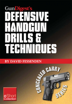 Книга Gun Digest's Defensive Handgun Drills & Techniques Collection eShort на ReadRate.com книга Gun Digest's Defensive Handgun Drills & Techniques Collection eShort