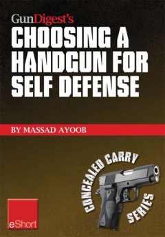 Книга Gun Digest’s Choosing a Handgun for Self Defense eShort на ReadRate.com книга Gun Digest’s Choosing a Handgun for Self Defense eShort