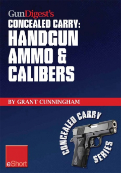 Книга Gun Digest’s Handgun Ammo & Calibers Concealed Carry eShort на ReadRate.com книга Gun Digest’s Handgun Ammo & Calibers Concealed Carry eShort