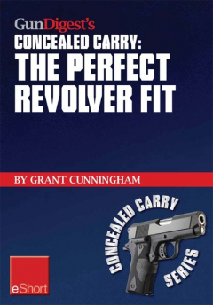 Книга Gun Digest's The Perfect Revolver Fit Concealed Carry eShort на ReadRate.com книга Gun Digest's The Perfect Revolver Fit Concealed Carry eShort