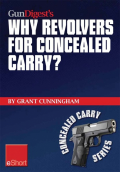 Книга Gun Digest’s Why Revolvers for Concealed Carry? eShort на ReadRate.com книга Gun Digest’s Why Revolvers for Concealed Carry? eShort