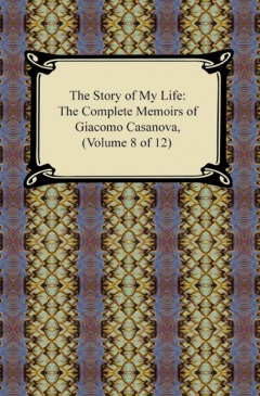 Книга The Story of My Life (The Complete Memoirs of Giacomo Casanova, Volume 8 of 12) на ReadRate.com книга The Story of My Life (The Complete Memoirs of Giacomo Casanova, Volume 8 of 12)