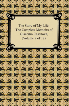 Книга The Story of My Life (The Complete Memoirs of Giacomo Casanova, Volume 7 of 12) на ReadRate.com книга The Story of My Life (The Complete Memoirs of Giacomo Casanova, Volume 7 of 12)