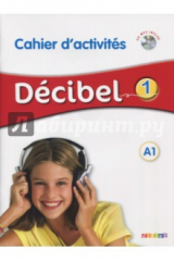 Книга Decibel 1. A1. Cahier d'activites (+CD) на ReadRate.com книга Decibel 1. A1. Cahier d'activites (+CD)