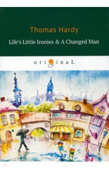 Книга Life's Little Ironies & A Changed Man на ReadRate.com книга Life's Little Ironies & A Changed Man