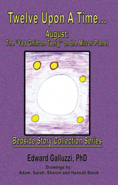 Книга Twelve Upon A Time... August: The “Yad Gnihton Taerg” on the Mirror Planet Bedside Story Collection Series на ReadRate.com книга Twelve Upon A Time... August: The “Yad Gnihton Taerg” on the Mirror Planet Bedside Story Collection Series