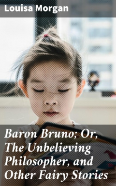 Книга Baron Bruno; Or, The Unbelieving Philosopher, and Other Fairy Stories на ReadRate.com книга Baron Bruno; Or, The Unbelieving Philosopher, and Other Fairy Stories