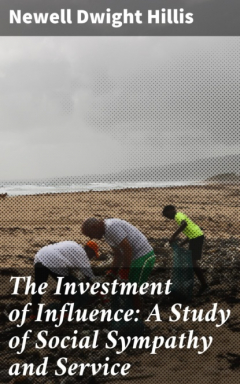 Книга The Investment of Influence: A Study of Social Sympathy and Service на ReadRate.com книга The Investment of Influence: A Study of Social Sympathy and Service