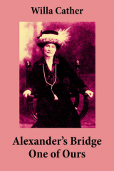 книга Alexander's Bridge + One of Ours (2 Unabridged Classics)