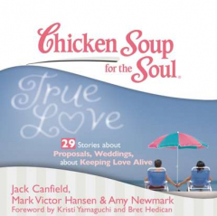 Книга Chicken Soup for the Soul: True Love - 29 Stories about Proposals, Weddings, and Keeping Love Alive на ReadRate.com книга Chicken Soup for the Soul: True Love - 29 Stories about Proposals, Weddings, and Keeping Love Alive