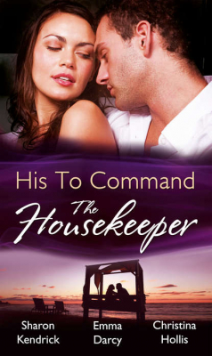 Книга His to Command: the Housekeeper: The Prince's Chambermaid / The Billionaire's Housekeeper Mistress / The Tuscan Tycoon's Pregnant Housekeeper на ReadRate.com книга His to Command: the Housekeeper: The Prince's Chambermaid / The Billionaire's Housekeeper Mistress / The Tuscan Tycoon's Pregnant Housekeeper