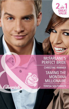 Книга McFarlane's Perfect Bride / Taming the Montana Millionaire: McFarlane's Perfect Bride на ReadRate.com книга McFarlane's Perfect Bride / Taming the Montana Millionaire: McFarlane's Perfect Bride