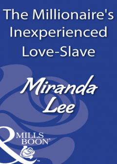 Книга The Millionaire's Inexperienced Love-Slave на ReadRate.com книга The Millionaire's Inexperienced Love-Slave