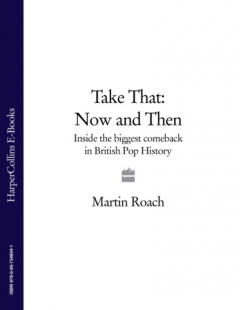 Книга Take That – Now and Then: Inside the Biggest Comeback in British Pop History на ReadRate.com книга Take That – Now and Then: Inside the Biggest Comeback in British Pop History