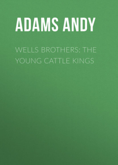 Книга Wells Brothers: The Young Cattle Kings на ReadRate.com книга Wells Brothers: The Young Cattle Kings