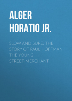 Книга Slow and Sure: The Story of Paul Hoffman the Young Street-Merchant на ReadRate.com книга Slow and Sure: The Story of Paul Hoffman the Young Street-Merchant