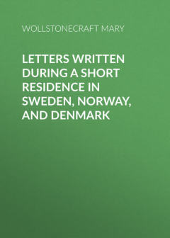 Книга Letters Written During a Short Residence in Sweden, Norway, and Denmark на ReadRate.com книга Letters Written During a Short Residence in Sweden, Norway, and Denmark