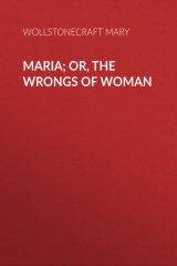 книга Maria; Or, The Wrongs of Woman