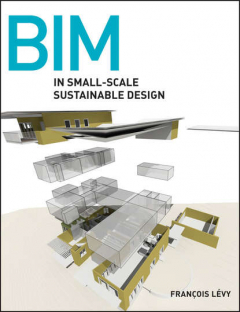 Книга BIM in Small-Scale Sustainable Design на ReadRate.com книга BIM in Small-Scale Sustainable Design
