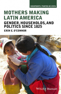 Книга Mothers Making Latin America. Gender, Households, and Politics Since 1825 на ReadRate.com книга Mothers Making Latin America. Gender, Households, and Politics Since 1825