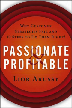 Книга Passionate and Profitable. Why Customer Strategies Fail and Ten Steps to Do Them Right! на ReadRate.com книга Passionate and Profitable. Why Customer Strategies Fail and Ten Steps to Do Them Right!