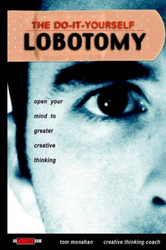 Книга The Do-It-Yourself Lobotomy. Open Your Mind to Greater Creative Thinking на ReadRate.com книга The Do-It-Yourself Lobotomy. Open Your Mind to Greater Creative Thinking