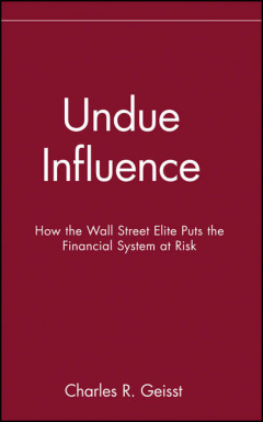 Книга Undue Influence. How the Wall Street Elite Puts the Financial System at Risk на ReadRate.com книга Undue Influence. How the Wall Street Elite Puts the Financial System at Risk