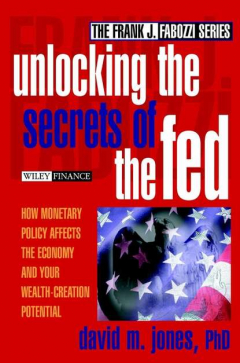 Книга Unlocking the Secrets of the Fed. How Monetary Policy Affects the Economy and Your Wealth-Creation Potential на ReadRate.com книга Unlocking the Secrets of the Fed. How Monetary Policy Affects the Economy and Your Wealth-Creation Potential