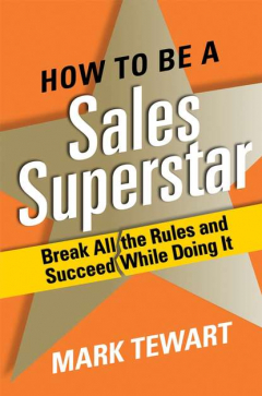 Книга How to Be a Sales Superstar. Break All the Rules and Succeed While Doing It на ReadRate.com книга How to Be a Sales Superstar. Break All the Rules and Succeed While Doing It