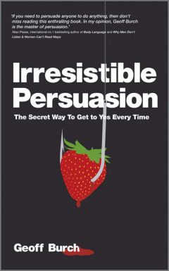 Книга Irresistible Persuasion. The Secret Way To Get To Yes Every Time на ReadRate.com книга Irresistible Persuasion. The Secret Way To Get To Yes Every Time