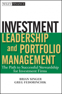 Книга Investment Leadership and Portfolio Management. The Path to Successful Stewardship for Investment Firms на ReadRate.com книга Investment Leadership and Portfolio Management. The Path to Successful Stewardship for Investment Firms
